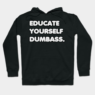 Educate yourself Dumbass Anti Racism Racist Gift Hoodie